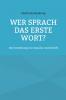 Wer sprach das erste Wort?