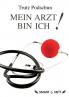 Mein Arzt bin Ich!