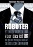 Roboter stehlen deinen Job aber das ist OK