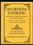 Ayurveda Cooking Bringing Ancient Wisdom to Your Kitchen