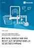 Big Data Google und das Recht auf informationelle Selbstbestimmung