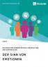Der Sinn von Emotionen. Die Bedeutung unserer Gefühle für Evolution und Kommunikation