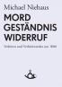 Mord Geständnis Widerruf. Verhören und Verhörtwerden um 1800