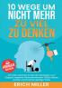 10 Wege um nicht mehr zu viel zu denken