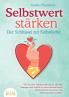 SELBSTWERT STÄRKEN - Der Schlüssel zur Selbstliebe