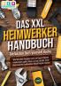 DAS XXL HEIMWERKER HANDBUCH - Die besten Do it yourself Hacks