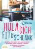 Hula dich fit & schlank - Das Hula Hoop Fitness Buch mit süchtig machenden Workouts