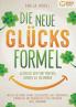 Die neue Glücksformel - Glücklich sein und positives Denken ist erlernbar