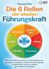 Die 6 Rollen der idealen Führungskraft