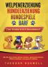WELPENERZIEHUNG | HUNDEERZIEHUNG | HUNDESPIELE | BARF - Das Große 4 in 1 Hundebuch