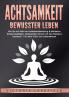 ACHTSAMKEIT - Bewusster leben
