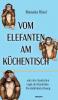 Vom Elefanten am Küchentisch