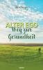 Alter Ego - Weg zur Gesundheit