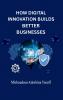 How Digital Innovation Builds Better Businesses