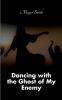 Dancing with the Ghost of My Enemy