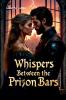 Whispers Between the Prison Bars