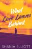 What Love Leaves Behind