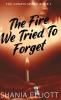 The Fire We Tried To Forget