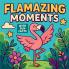 Flamazing Moments