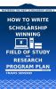 How to Write a Scholarship-Winning Field of Study and Research Program Plan