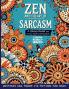 Zen and the Art of Sarcasm. A Stress Relief and Funny Adult Coloring Book