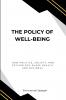 The Policy of Well-Being How Politics Society and Psychology Shape Health and Business