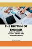 The Rhythm of Enough Daily Practices for Balance Growth and Meaningful Bonds