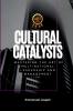 Cultural Catalysts Mastering the Art of Multinational Leadership and Management