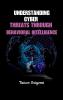 Understanding Cyber Threats Through Behavioral Intelligence