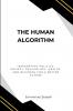 The Human Algorithm Integrating Politics Society Psychology Health and Business for a Better Future