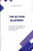 The Action Blueprint How Public Speaking and Leadership Inspire Real-World Impact