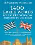 1400 GREEK WORDS YOU ALREADY KNOW AND HOW TO USE THEM