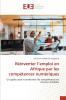 Réinventer l'emploi en Afrique par les compétences numériques