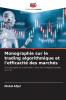Monographie sur le trading algorithmique et l'efficacité des marchés