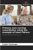 Primary care nursing consultation using the example of heart failure