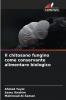 Il chitosano fungino come conservante alimentare biologico