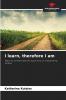 I learn therefore I am