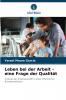 Leben bei der Arbeit - eine Frage der Qualität