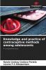 Knowledge and practice of contraceptive methods among adolescents