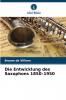 Die Entwicklung des Saxophons 1850-1950
