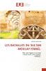 LES BATAILLES DU SULTAN -MOULAY ISMAÏL-