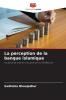 La perception de la banque islamique