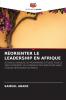 RÉORIENTER LE LEADERSHIP EN AFRIQUE