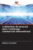 L'obtention de preuves dans l'arbitrage commercial international