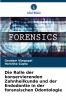 Die Rolle der konservierenden Zahnheilkunde und der Endodontie in der forensischen Odontologie