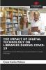 THE IMPACT OF DIGITAL TECHNOLOGY ON LIBRARIES DURING COVID-19