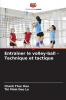 Entraîner le volley-ball - Technique et tactique