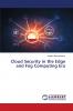 Cloud Security in the Edge and Fog Computing Era