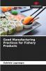 Good Manufacturing Practices for Fishery Products
