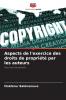 Aspects de l'exercice des droits de propriété par les auteurs